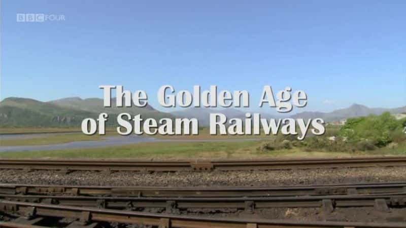 ¼Ƭ𳵵Ļƽʱ/The Golden Age of Steam Railways-Ļ