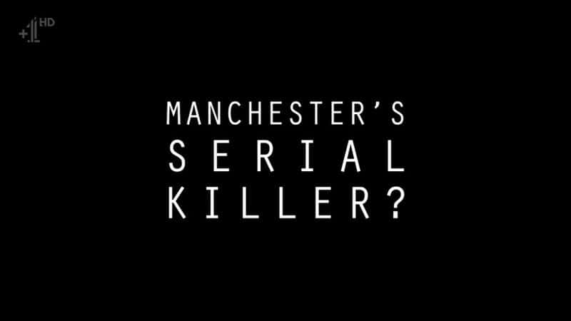 ¼Ƭ˹صɱ֣/Manchester's Serial Killer?-Ļ