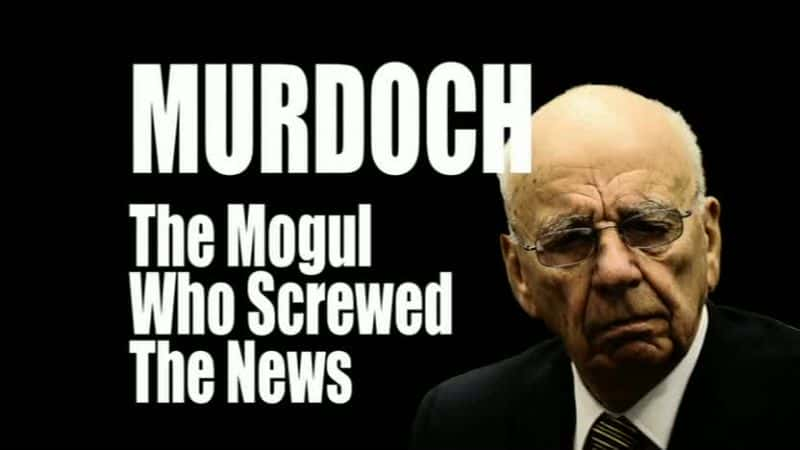 ¼ƬĬˣŵĴ/Murdoch: The Mogul Who Screwed the News-Ļ