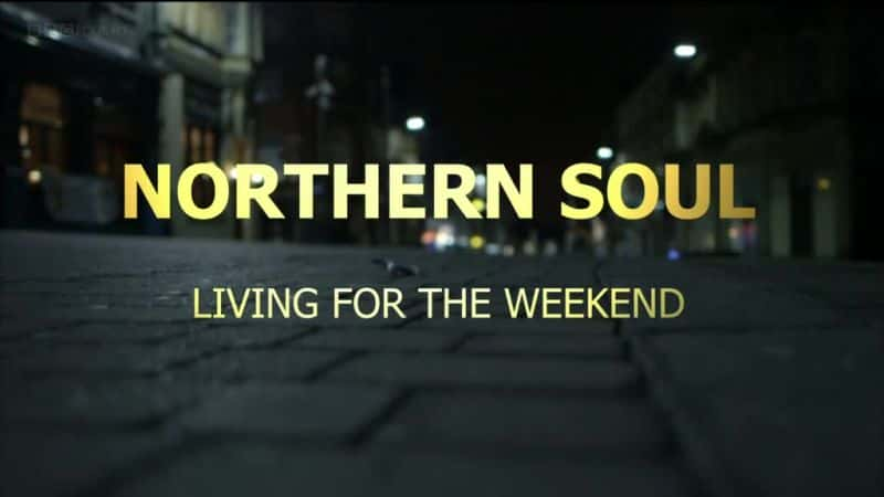 ¼Ƭ꣺Ϊĩ/Northern Soul: Living for the Weekend-Ļ