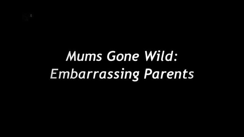 ¼ƬǷˣεĸĸ/Mums Gone Wild: Embarrassing Parents-Ļ