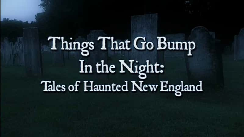 ¼Ƭҹз飺Ӣֹ/Things that Go Bump in the Night: Tales of Haunted New England-Ļ