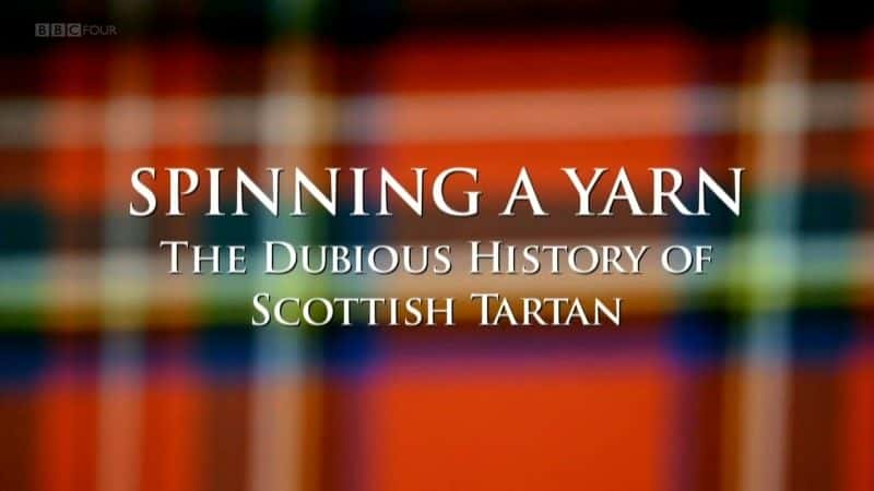 ¼Ƭ֯£ոӵĿʷ/Spinning a Yarn: The Dubious History of Scottish Tartan-Ļ