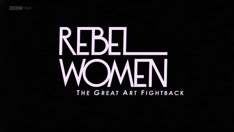 ¼ƬŮԣΰķ/Rebel Women: The Great Art Fight Back-Ļ