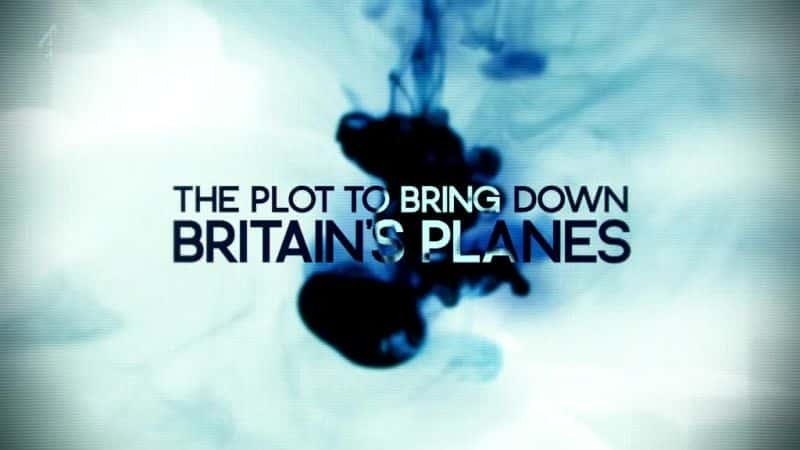 ¼ƬıƷӢɻƻ/The Plot to Bring Down Britain's Planes-Ļ