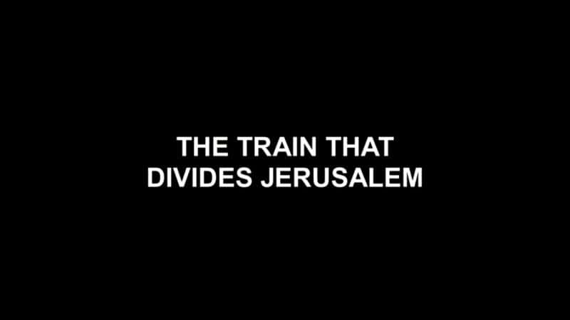 ¼ƬҮ·Ļ/The Train that Divides Jerusalem-Ļ