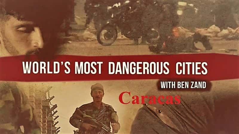 ¼Ƭ޵´߽ΣյĳУ˹/Worlds Most Dangerous Cities with Ben Zand: Caracas-Ļ