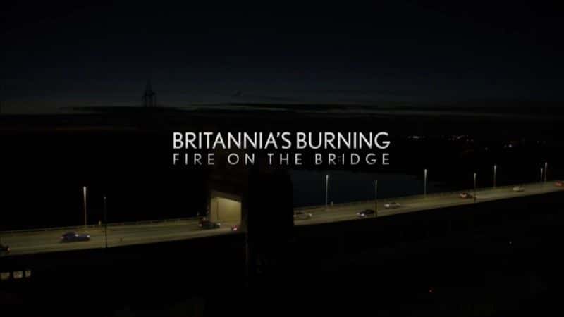 ¼ƬеǵȼգϵĻ/Britannia's Burning: Fire on the Bridge-Ļ