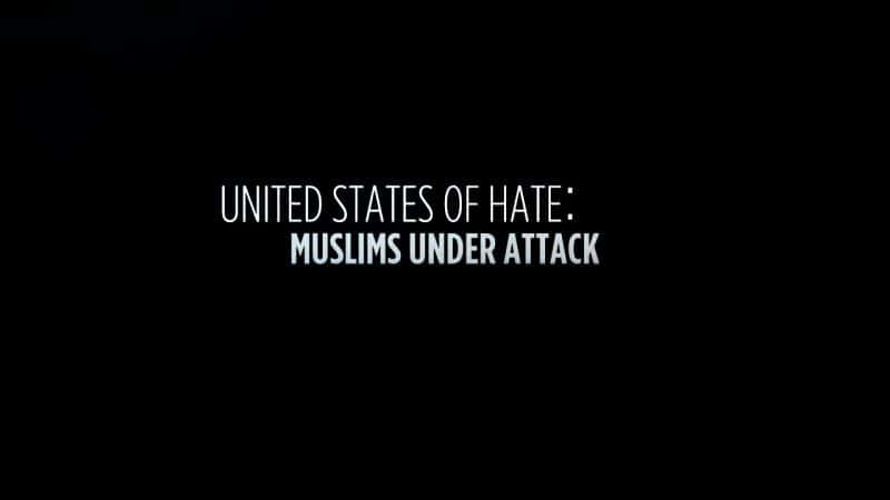 ¼Ƭ޵˹ܹ/United States of Hate: Muslims under Attack-Ļ