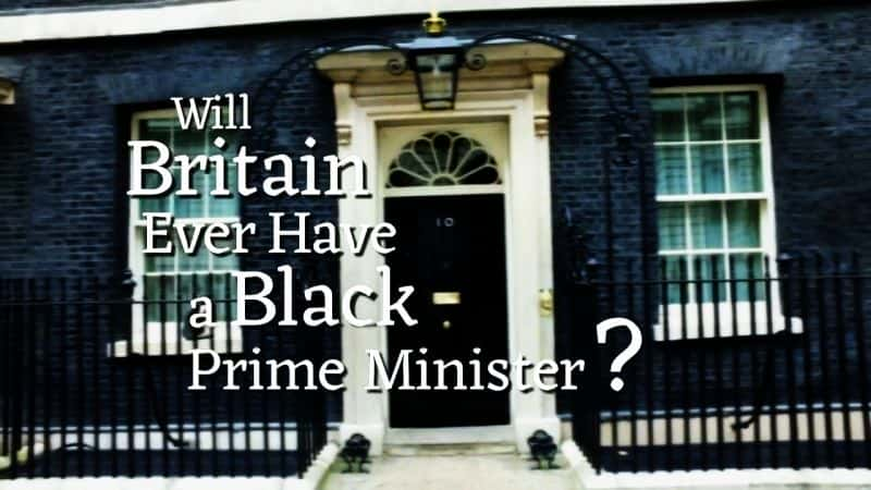 ¼ƬӢк/Will Britain Ever Have a Black Prime Minister?-Ļ