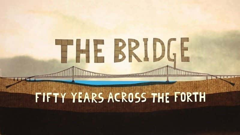 ¼ƬԽ˹ʮ/The Bridge: Fifty Years Across the Forth-Ļ