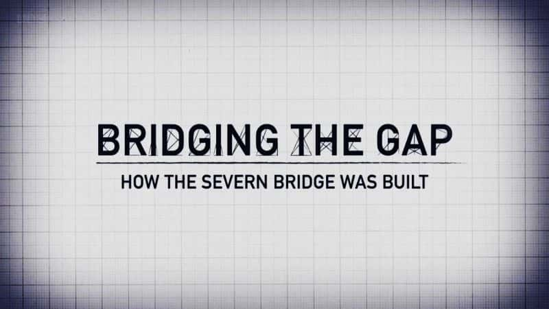 ¼ƬֺϺ蹵ĴŵĽ/Bridging the Gap: How the Severn Bridge Was Built-Ļ