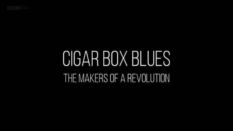 ¼ƬѩѺв³˹Ĵ/Cigar Box Blues: The Makers of a Revolution-Ļ