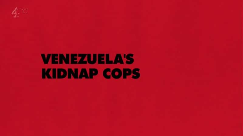 ¼Ƭίİܾ/Venezuela's Kidnap Cops-Ļ