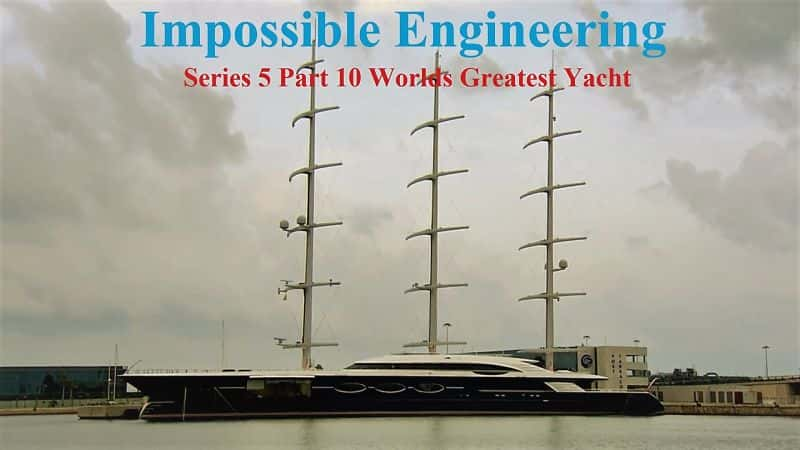 ¼ƬܵḶ́0510֣ΰͧ/Impossible Engineering: Series 05 Part 10: Worlds Greatest Yacht-Ļ