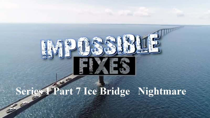 ¼Ƭܵ޸ϵ17֣ج/Impossible Fixes: Series 1 Part 7: Ice Bridge Nightmare-Ļ