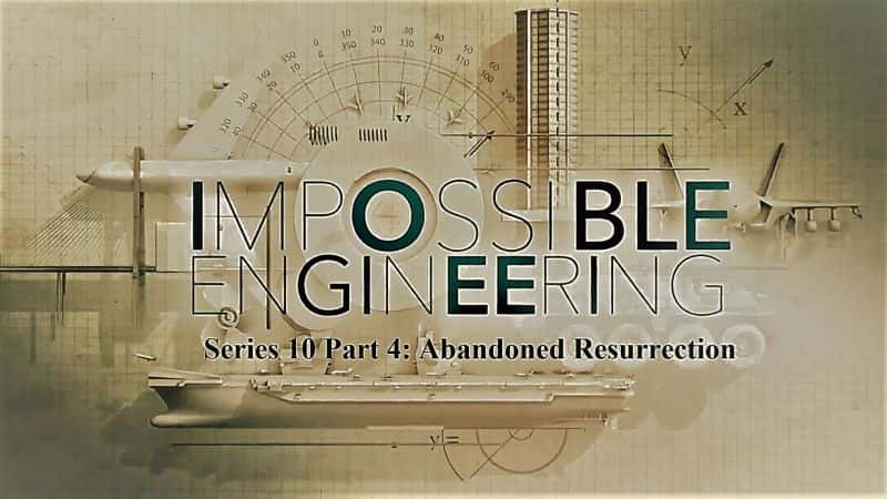 ¼ƬܵḶ́104֣ĸ/Impossible Engineering: Series 10 Part 4: Abandoned Resurrection-Ļ