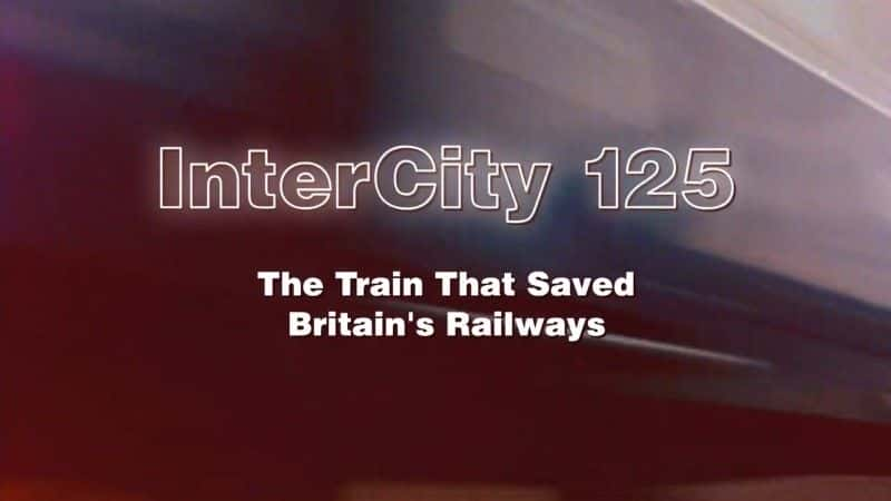 ¼Ƭʳ125Ӣ·Ļ/InterCity 125: The Train that Saved Britain's Railways-Ļ