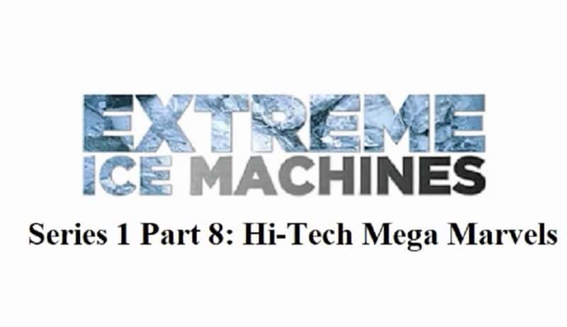 ¼Ƭޱ1 8֣߿Ƽ漣/Extreme Ice Machines: Series 1 Part 8: Hi-Tech Mega Marvels-Ļ