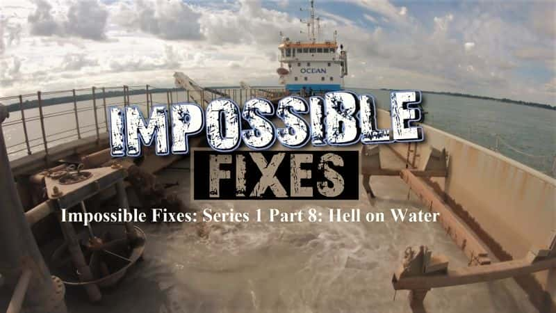 ¼Ƭܵ޸ϵ18֣ˮϵ/Impossible Fixes: Series 1 Part 8: Hell on Water-Ļ