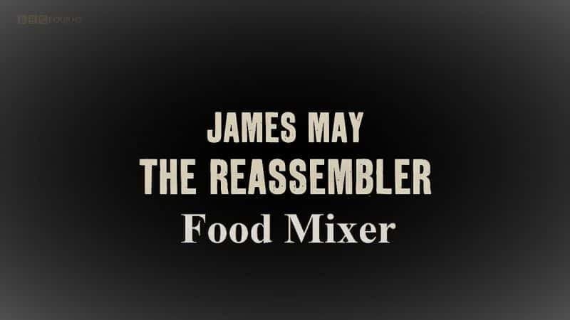 ¼Ƭղķ˹÷װߣڶʳƷ/James May: The Reassembler: Series 2 Food Mixer-Ļ