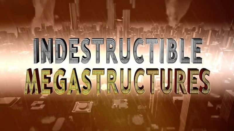 ¼Ƭ᲻ɴݵľͽϵ1/Indestructible Megastructures Series 1-Ļ