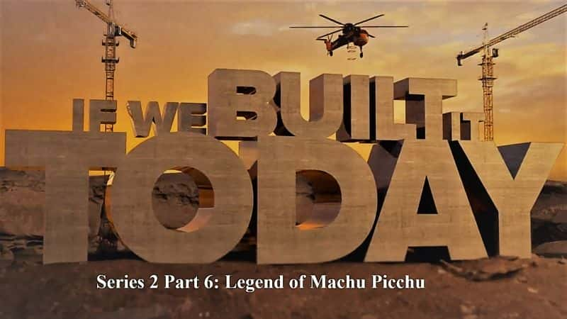 ¼Ƭǽ콨ϵ26Ĵ˵/If We Built It Today Series 2 Part 6: Legend of Machu Picchu.-Ļ