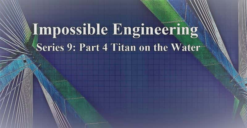 ¼ƬܵḶ́094֣ˮϾ/Impossible Engineering: Series 09 Part 4: Titan on the Water-Ļ