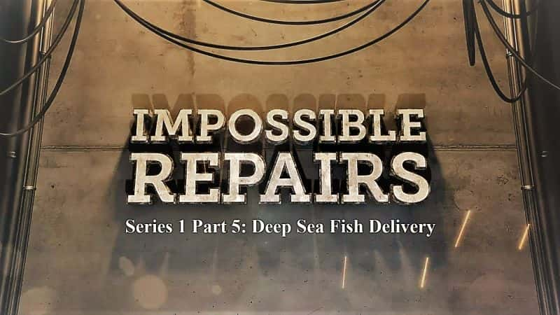 ¼Ƭܵ޸ϵ15֣/Impossible Repairs Series 1 Part 5 Deep Sea Fish Delivery-Ļ