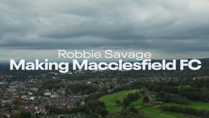 ¼Ƭޱȡά棺˶˹ƶֲ/Robbie Savage: Making Macclesfield FC-Ļ