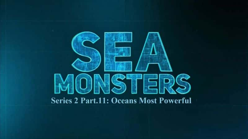 ¼Ƭϵ211֣ǿĺ/Sea Monsters Series 2 Part 11: Oceans Most Powerful-Ļ