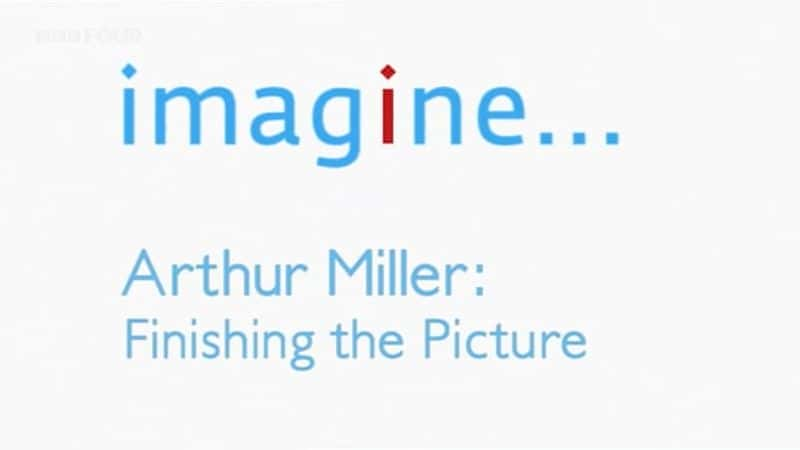 ¼Ƭɪգɻ/Arthur Miller: Finishing the Picture-Ļ