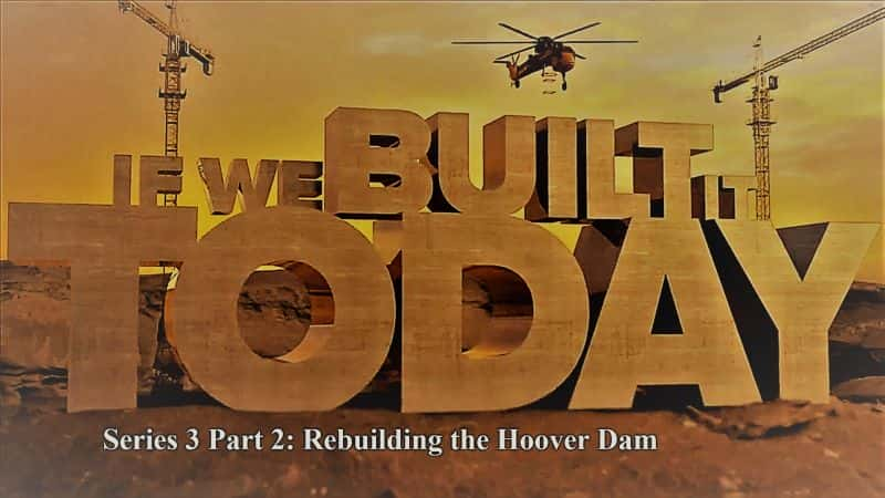 ¼Ƭǽ콨32֣ؽ/If We Built It Today Series 3 Part 2 Rebuilding the Hoover Dam-Ļ