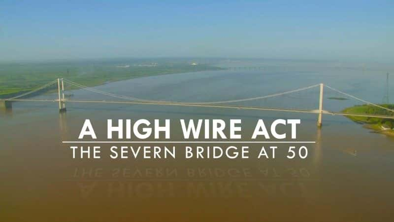 ¼ƬĴ50꣺һ߿߸˿/The Severn Bridge at 50: A High Wire Act-Ļ