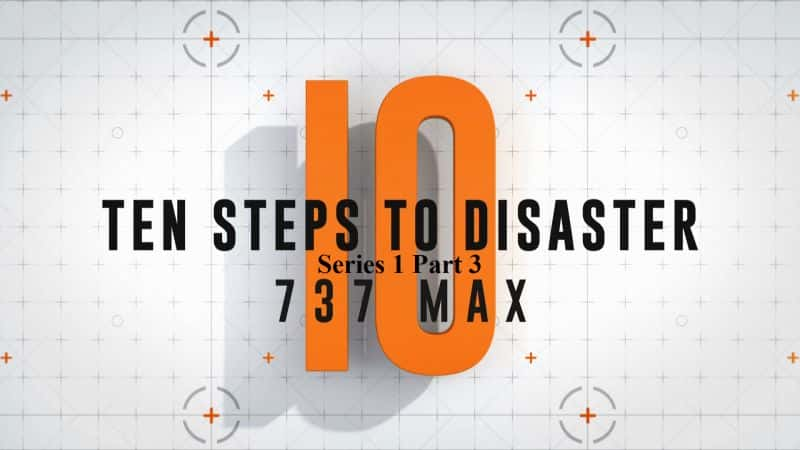 ¼Ƭѵʮϵ13֣737 Max/Ten Steps to Disaster Series 1 Part 3: 737 Max-Ļ