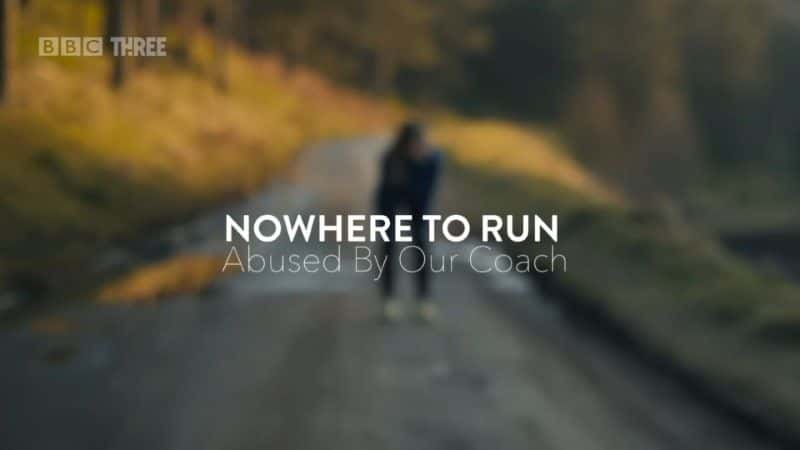 ¼Ƭ޴ӣŰ/Nowhere to Run: Abused by our Coach-Ļ