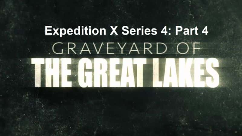 ¼Ƭ̽Xϵ44֣ķس/Expedition X Series 4 Part 4: Graveyard of the Great Lakes-Ļ