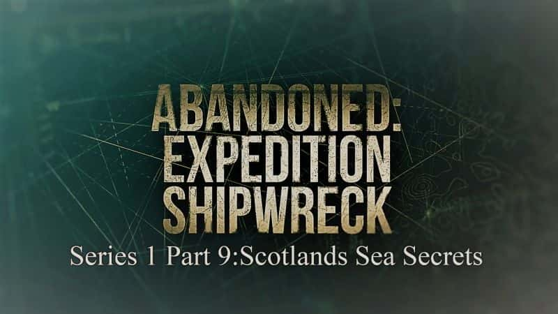 ¼ƬԶϵ19 ոĺ/Abandoned Expedition Shipwreck: Series 1 Part 9 Scotlands Sea Secrets-Ļ