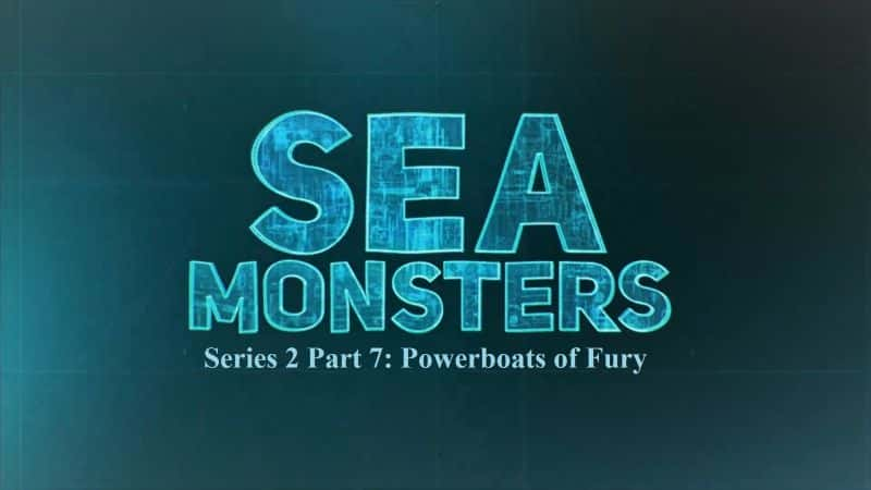 ¼Ƭϵ27֣ŭĿͧ/Sea Monsters Series 2 Part 7: Powerboats of Fury-Ļ