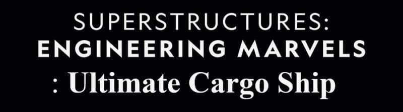 ¼Ƭṹ漣ռ/Superstructures Engineering Marvels: Ultimate Cargo Ship-Ļ