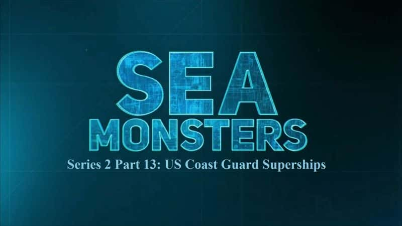 ¼Ƭϵ213֣ӳͧ/Sea Monsters Series 2 Part 13: US Coast Guard Superships-Ļ