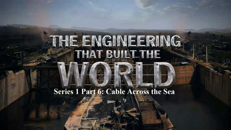 ¼Ƭϵ16 ׵/The Engineering that Built the World Series 1 Part 6 Cable Across the Sea-Ļ