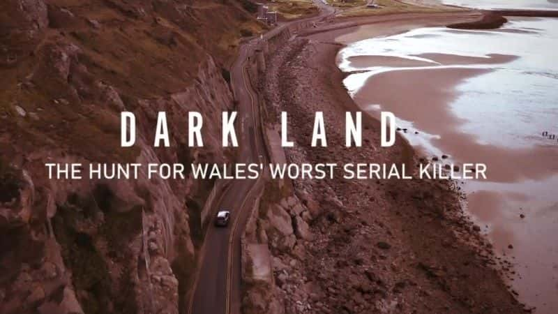 ¼Ƭڰ֮أ׷ʿӵɱ/Dark Land: The Hunt for Wales Worst Serial Killer-Ļ