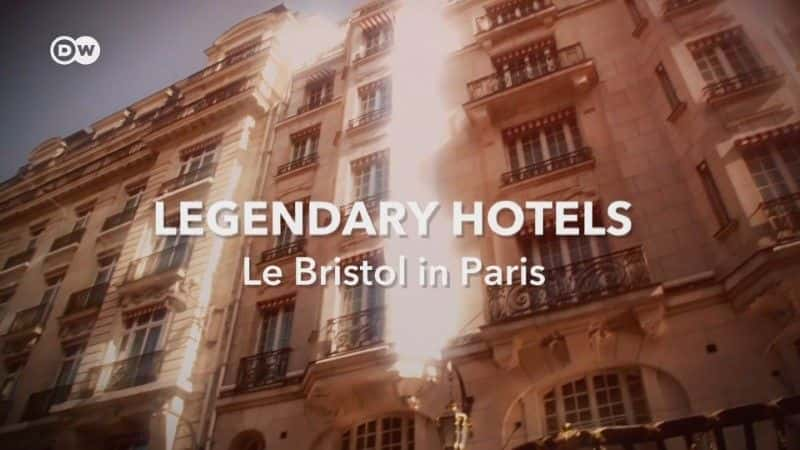 ¼ƬƵ꣺Ĳ˹ж/Legendary Hotels: Le Bristol in Paris-Ļ