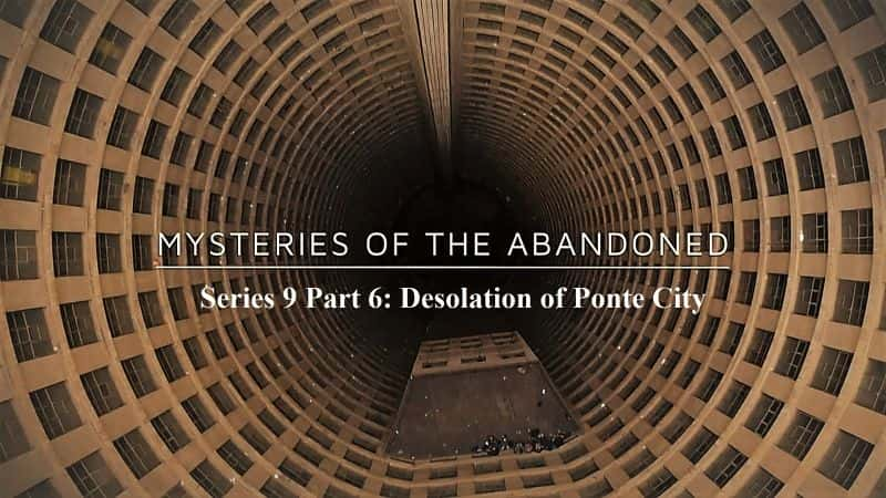 ¼Ƭ֮յ96س/Mysteries of the Abandoned Series 9 Part 6 Desolation of Ponte City-Ļ