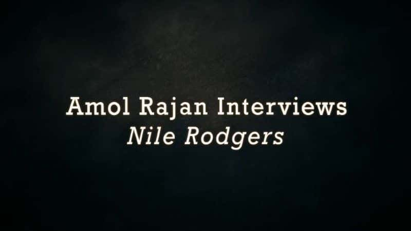 ¼ƬĪղɷ޽˹/Amol Rajan Interviews Nile Rodgers-Ļ