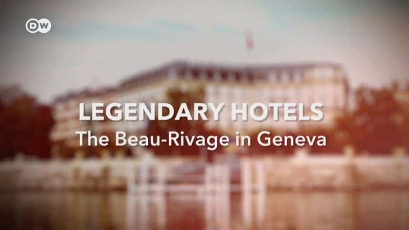 ¼ƬƵ꣺ߵĲά/Legendary Hotels: The Beau-Rivage in Geneva-Ļ