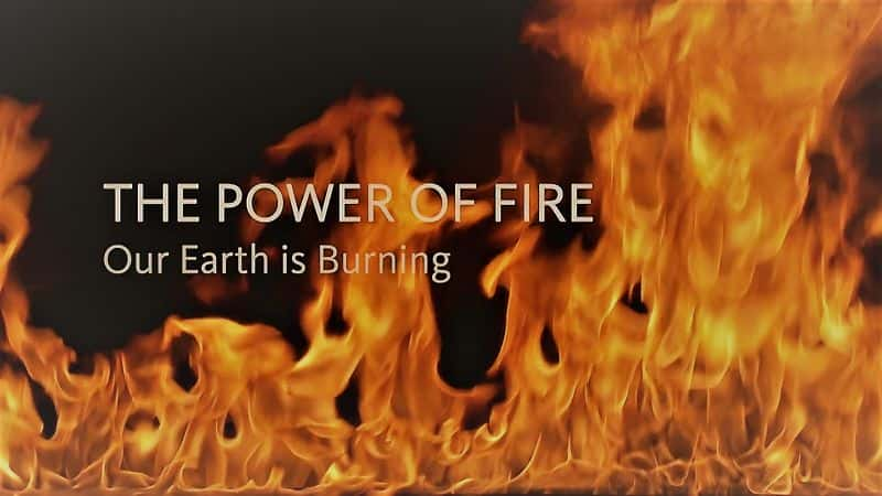 ¼Ƭ֮ȼ/The Power of Fire: The Earth is Burning-Ļ