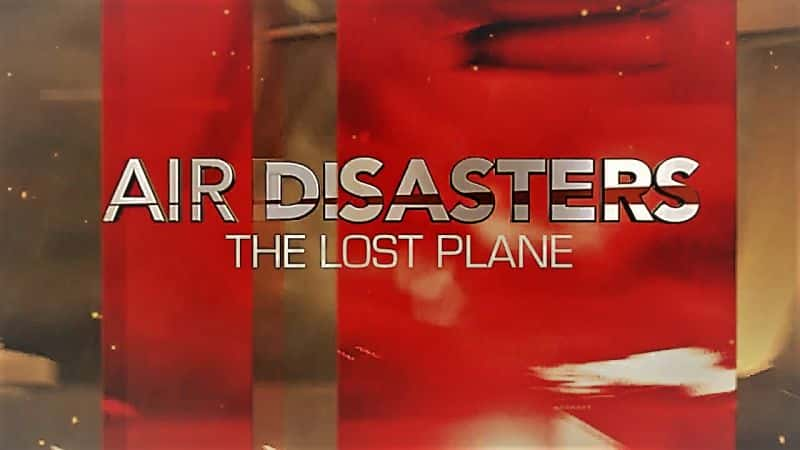 ¼Ƭѵ1110֣ʧٵķɻ/Air Disasters Series 11 Part 10: The Lost Plane-Ļ