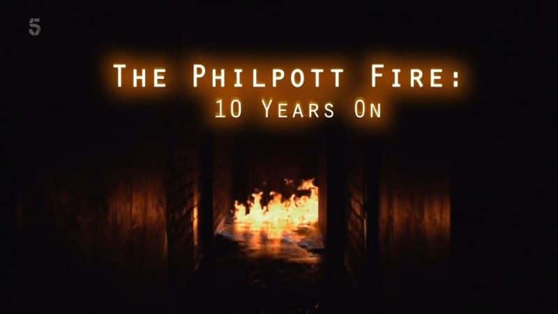 ¼Ƭػ֣ʮ/The Philpott Fire: 10 Years on-Ļ